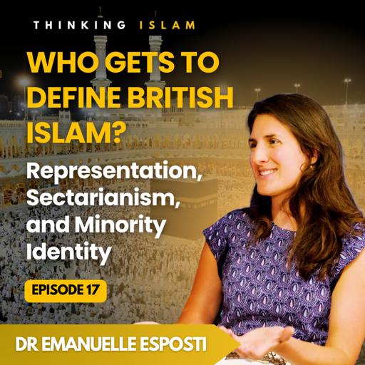 Shi'a Identity and Belonging in Britain with Dr Emanuelle Degli Esposti | Thinking Islam Ep.18