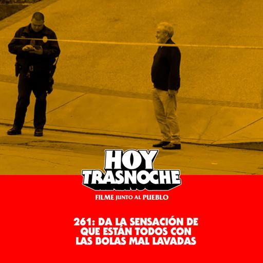 261: Da la sensación de que están todos con las bolas mal lavadas