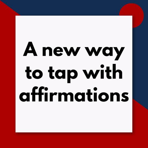 A new way to tap with affirmations (Pod #724)