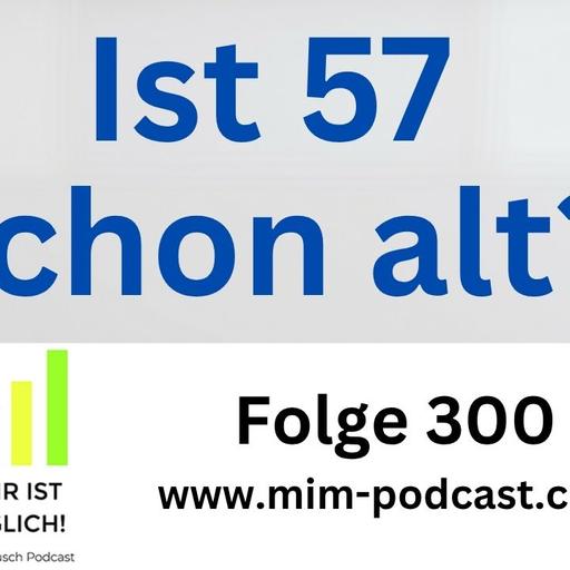 Folge 300: »Ist 59 schon alt?« – Mehr ist möglich!