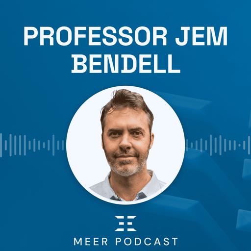 MEER Podcast - 19. Deep Adaptation, Climate Risk, and What Comes Next with Jem Bendell