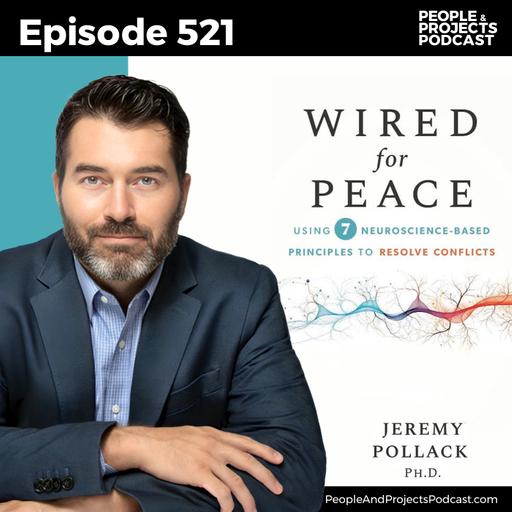 PPP 521 | Neuroscience-Based Principles to Resolve Conflicts, with Dr. Jeremy Pollack