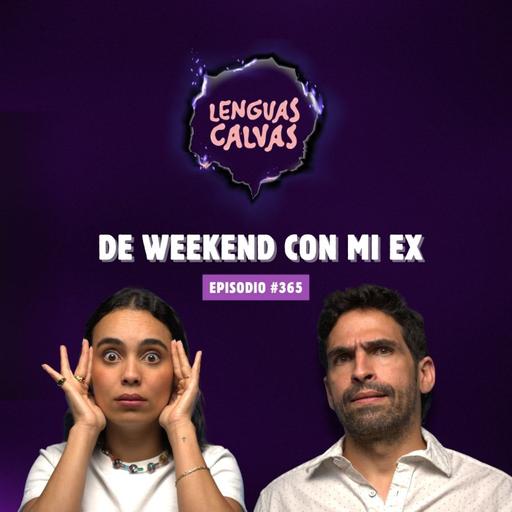 DE WEEKEND CON MI EX | #365 Lenguas Calvas Podcast