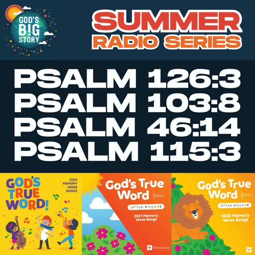 Summer Radio Series #8 - Psalm 126:3, Psalm 103:8, Psalm 46:1 4, and Psalm 115:3