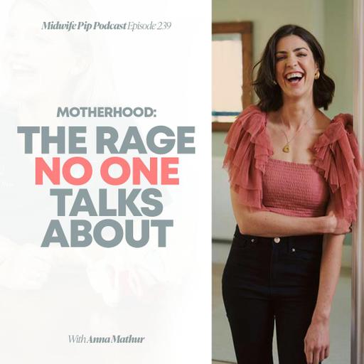 E239. How to Stay Calm When Motherhood Pushes You to the Edge with Anna Mathur