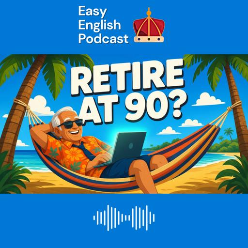 Is "Retirement" an Outdated Concept? | Easy English Podcast