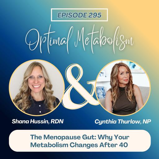Episode 295- The Menopause Gut: Why Your Metabolism Changes After 40 with Cynthia Thurlow, NP