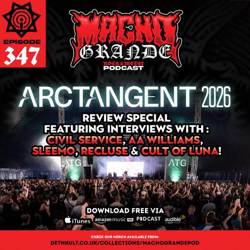 Macho Grande 347 Metal Podcast. ArcTanGent Festival 2026 Special with: Cult Of Luna, Civil Service, A.A. Williams, Sleemo, Recluse.