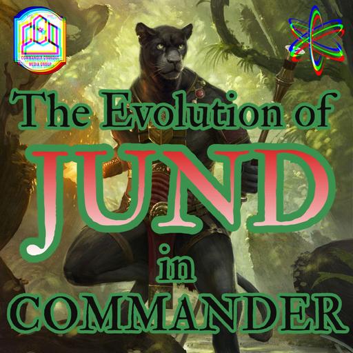 The Evolution of JUND in Commander - CCO Ep 555