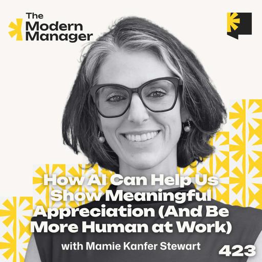 423: How AI Can Help Us Show Meaningful Appreciation (And Be More Human at Work)