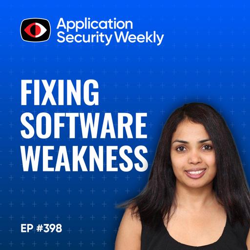 Fixing Software Weaknesses Rather Than Just Finding More Flaws - Nidhi Aggarwal, Gil Geron, Braden Russell - ASW #398