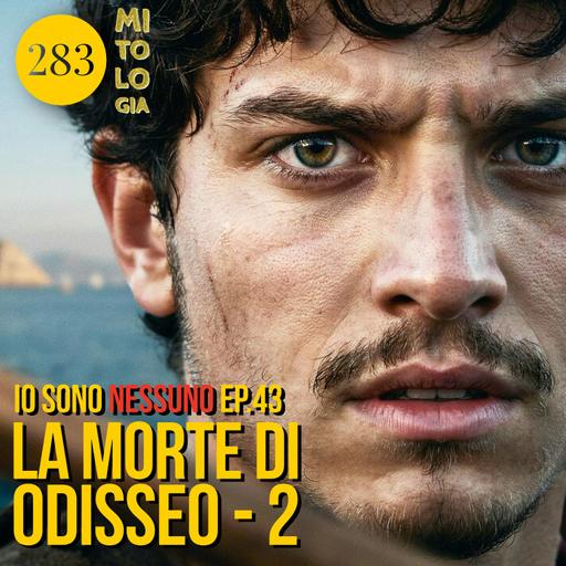 283 - La morte di Odisseo, seconda parte - Io sono Nessuno: la Vita di Odisseo - Episodio 43