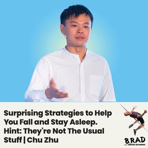 Surprising Strategies to Help You Fall and Stay Asleep. Hint: They're Not The Usual Stuff | Chu Zhu