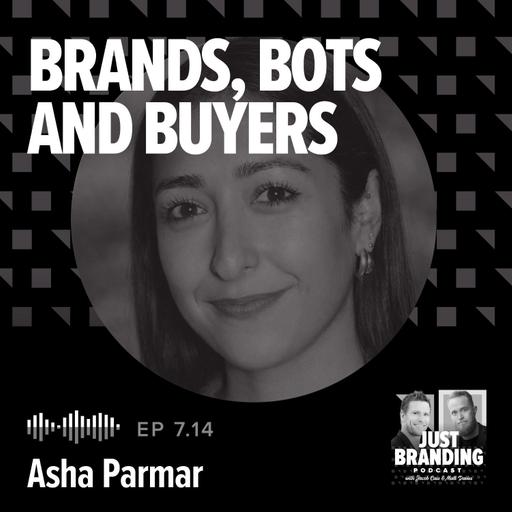 S07.EP14 - Brands, Bots, Buyers: How AI Is Changing Brand Choice with Asha Parmar