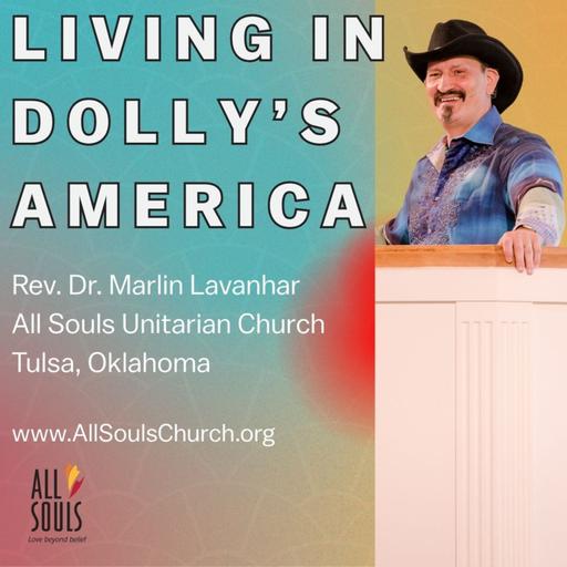 Living In Dolly's America | Rev. Dr. Marlin Lavanhar | All Souls Unitarian Church