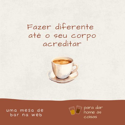 S08EP341 - Fazer diferente até seu corpo acreditar