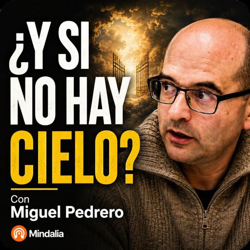 ¿Y SI NO HAY CIELO? Con Miguel Pedrero