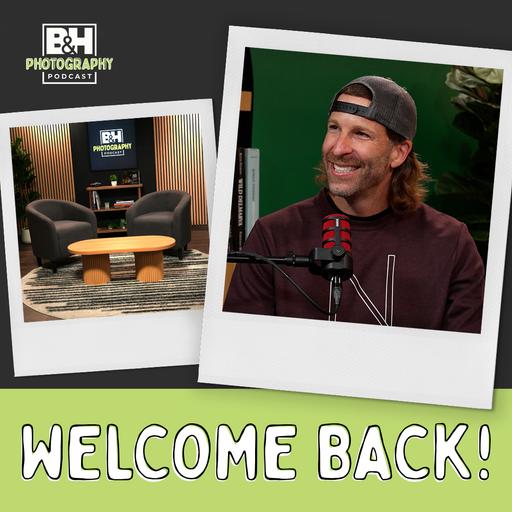 Welcome Back! | The B&H Photography Podcast