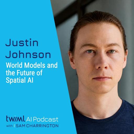 World Models and the Future of Spatial AI with Justin Johnson - #775