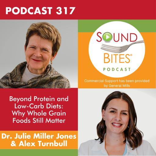 317: Beyond Protein and Low-Carb Diets: Why Whole Grain Foods Still Matter - Dr. Julie Miller Jones & Alex Turnbull
