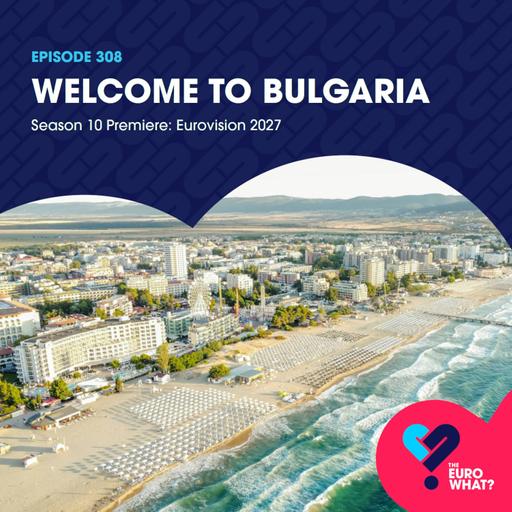 Episode 308: Welcome to Bulgaria