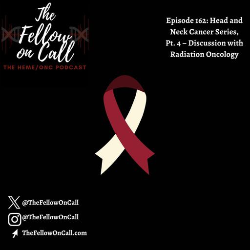 Episode 162: Head and Neck Cancer Series, Pt. 4 – Discussion with Radiation Oncology
