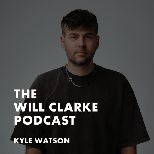 Kyle Watson On How Social Media Changes A Record | Will Clarke Podcast