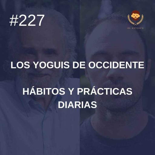 #227 - Hábitos y prácticas diarias, con Ramiro Calle (Los Yoguis de Occidente)