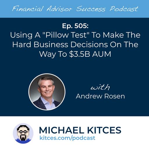 Ep 505: Using A "Pillow Test" To Make The Hard Business Decisions On The Way To $3.5B AUM with Andrew Rosen