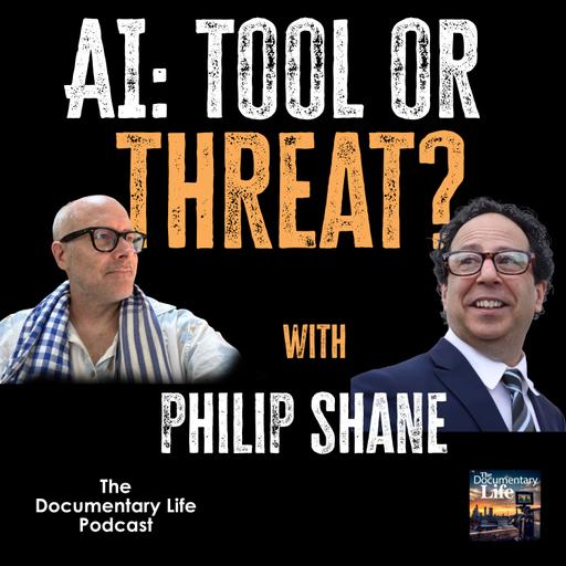 Episode 145 | AI and the Documentary Filmmaker | With Philip Shane