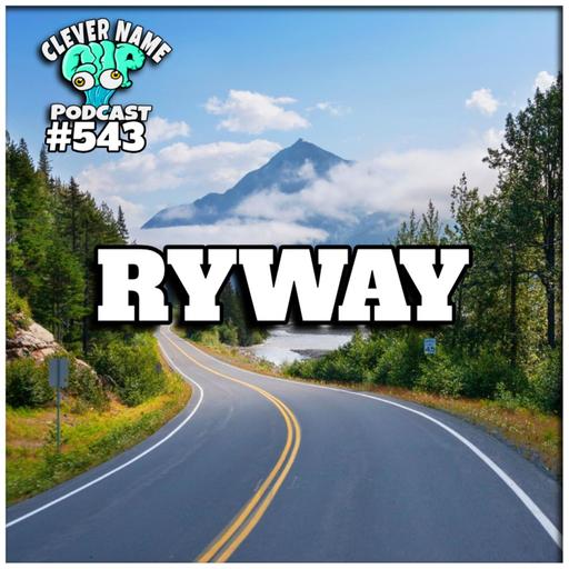 My Way Or The Ryway - Clever Name Podcast #543