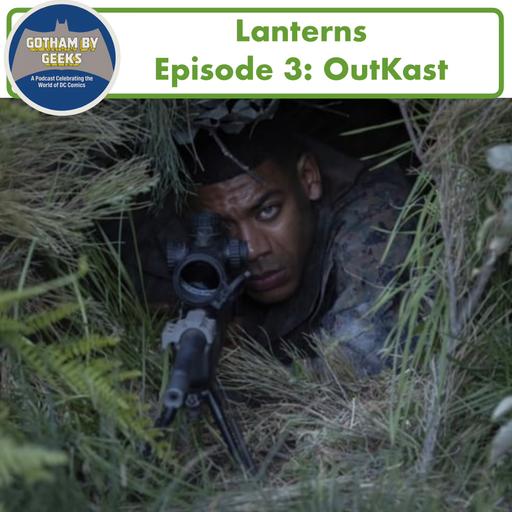 Gotham by Geeks Lanterns ep 3 "OutKast"
