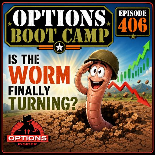 Options Boot Camp 406: Is The Worm Finally Turning?