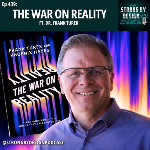 Ep 439 The WAR on Reality ft. Dr. Frank Turek