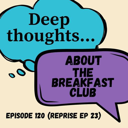 The Breakfast Club: Deep Thoughts About Toxic Romance, Taking Teens Seriously, and John Hughes’ Insistence on Crotch Shots (Reprise 23)