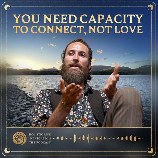 [Ep. 349] You Need Capacity To Connect, Not Love