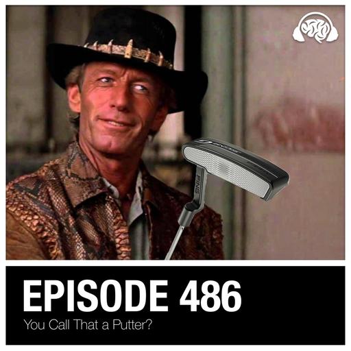 486: You Call That a Putter?