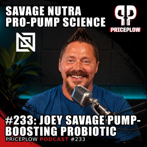 #233: Joey Savage's Pump-Boosting Probiotic and the Future of Nutrition at Savage Nutra