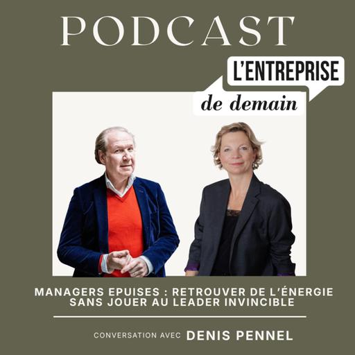 Managers épuisés : retrouver de l’énergie sans jouer au leader invincible - Conversation avec Denis Pennel