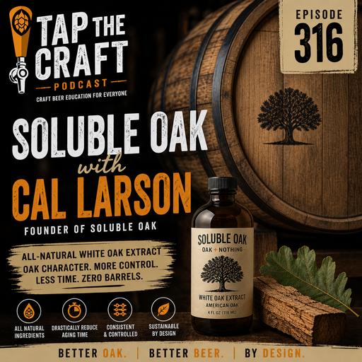 Episode 316 - Soluble Oak with Cal Larson