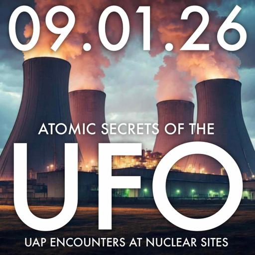 Atomic Secrets of the UFO: UAP Encounters at Nuclear Sites | MHP 09.01.26.