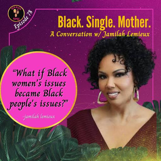 DBM Ep 79 Black. Single. Motherhood. w/ Jamilah Lemieux