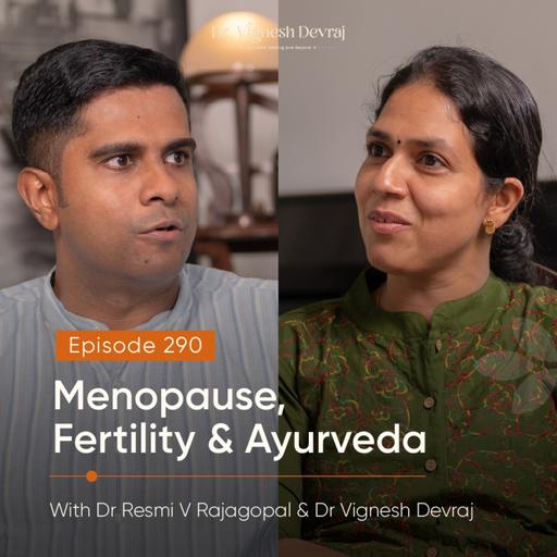#290 Menopause, Fertility & Ayurveda with Dr Resmi V Rajagopal & Dr Vignesh Devraj, MD (Ay)
