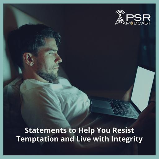 Statements to Help You Resist Temptation and Live with Integrity