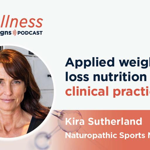 Applied Weight Loss Nutrition in Clinical Practice with Kira Sutherland