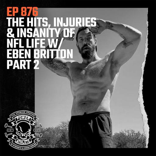 Ep 876: The Hits, Injuries & Insanity of NFL Life w/ Eben Britton: Part 2