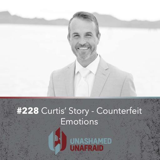 EP 228: Curtis' Story - Counterfeit Emotions
