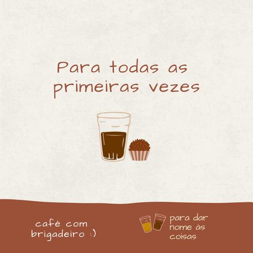 Café com brigadeiro - Para todas as primeiras vezes