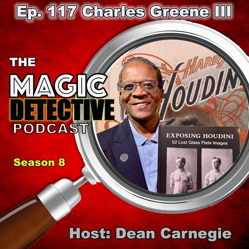 Ep 117 Charles Greene Author of Exposing Houdini