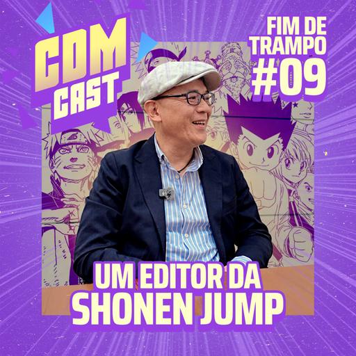 Fim de Trampo #09 - Comentando sobre o ex-editor do Togashi